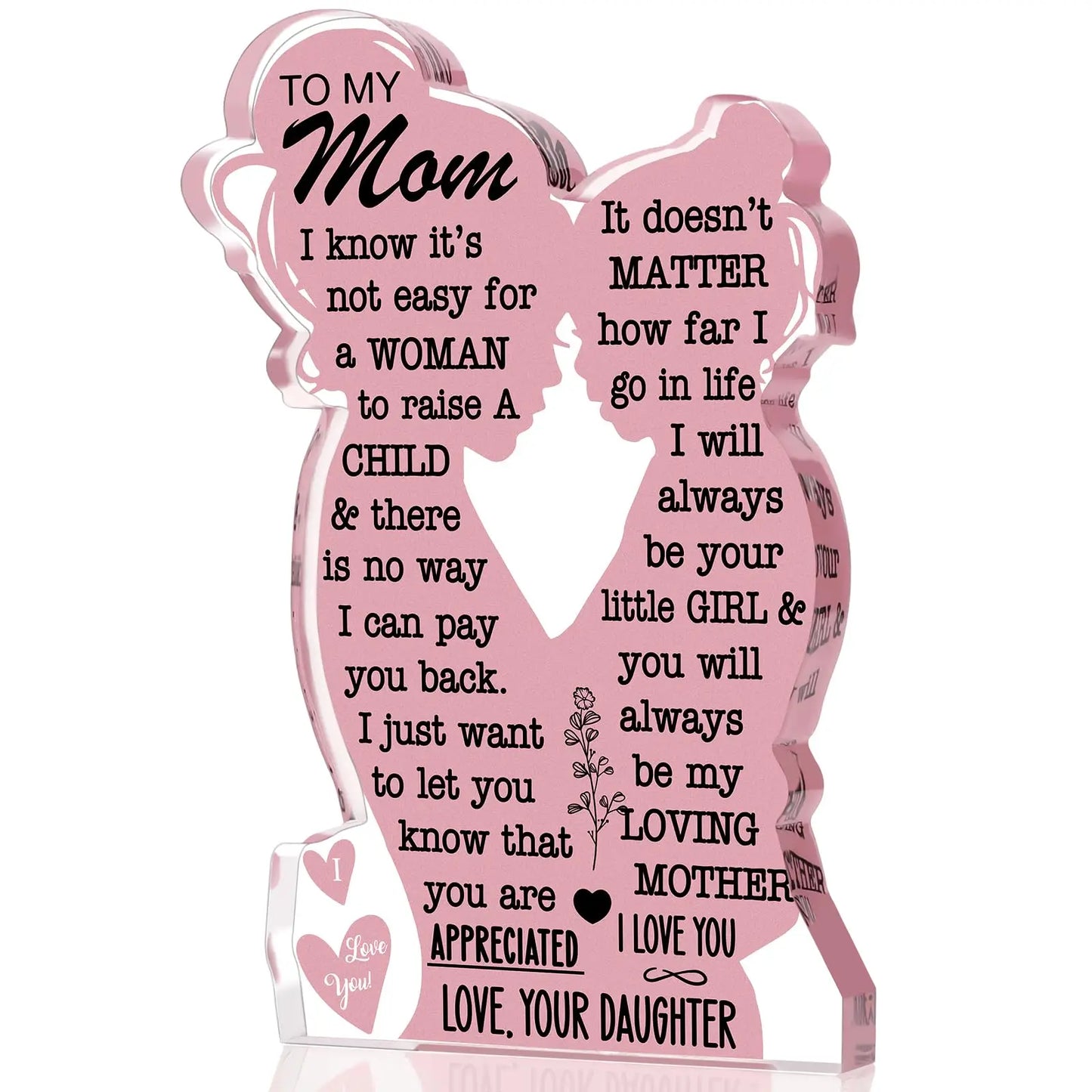 "To My Mom I Know It's Not Easy for A Woman to raise a Child" Acrylic Plaque