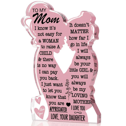 "To My Mom I Know It's Not Easy for A Woman to raise a Child" Acrylic Plaque